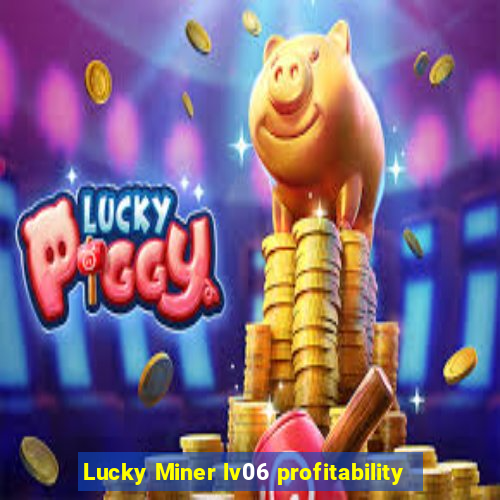 Lucky Miner lv06 profitability